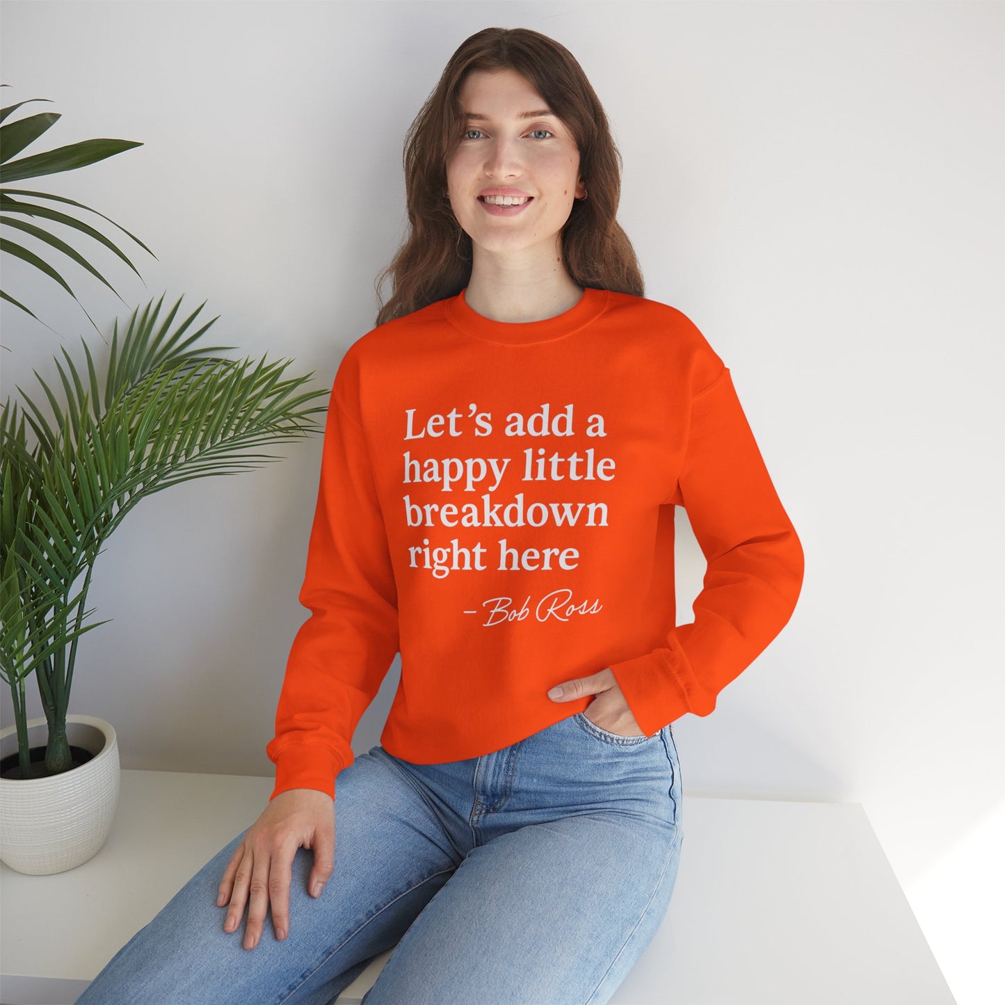 We'll Just Add a Happy Little Breakdown Bob Ross Quote - Sweatshirt | Funny & Sarcastic | Roly Poly Print