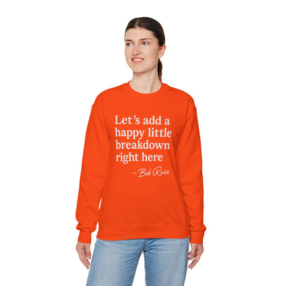 We'll Just Add a Happy Little Breakdown Bob Ross Quote - Sweatshirt | Funny & Sarcastic | Roly Poly Print