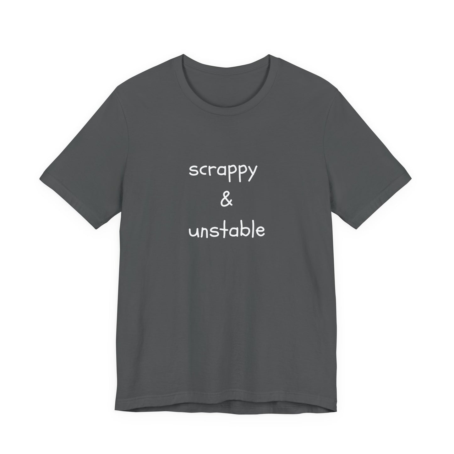 Scrappy & Unstable Text - T-Shirt | Sarcasm | Roly Poly Print