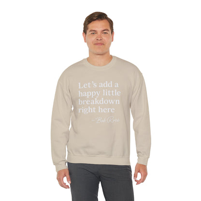 We'll Just Add a Happy Little Breakdown Bob Ross Quote - Sweatshirt | Funny & Sarcastic | Roly Poly Print