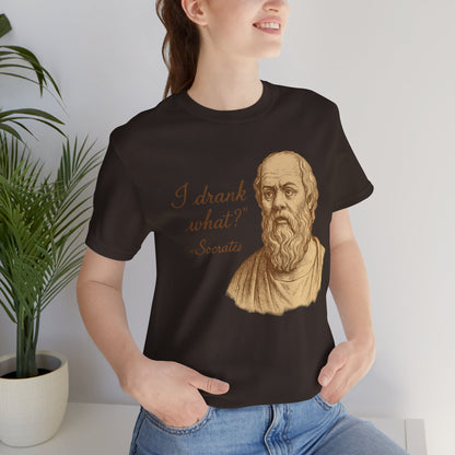 I Drank What? Socrates Quote - T-shirt | Funny & Sarcastic | Roly Poly Print
