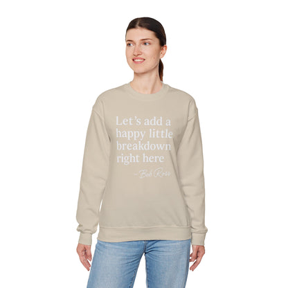 We'll Just Add a Happy Little Breakdown Bob Ross Quote - Sweatshirt | Funny & Sarcastic | Roly Poly Print