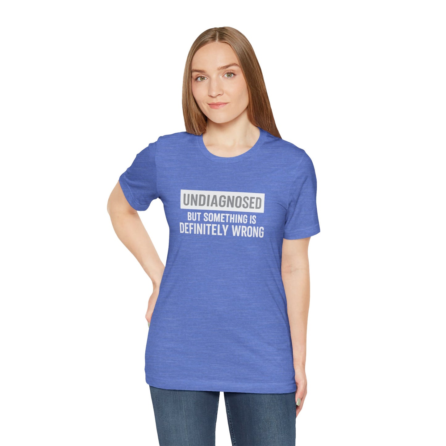 Undiagnosed But Something Is Definitely Wrong - T‑Shirt | Funny & Sarcastic | Roly Poly Print