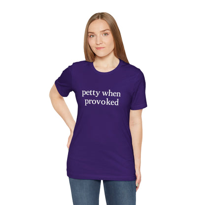 Petty When Provoked - T-Shirt | Funny & Sarcastic | Roly Poly Print