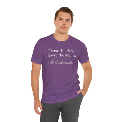 Trust the Data Not the Drama Rosalind Franklin Quote - T-Shirt | STEM | Roly Poly Print