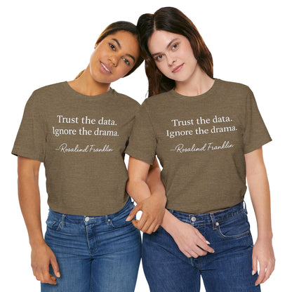 Trust the Data Not the Drama Rosalind Franklin Quote - T-Shirt | STEM | Roly Poly Print