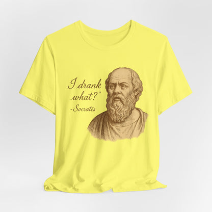 I Drank What? Socrates Quote - T-shirt | Funny & Sarcastic | Roly Poly Print