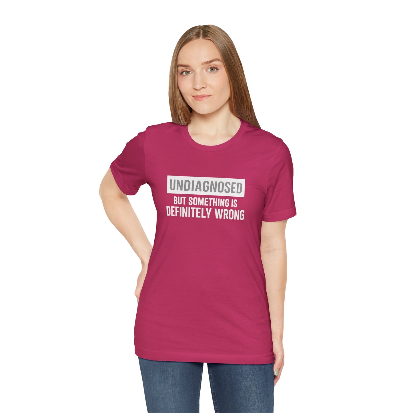 Undiagnosed But Something Is Definitely Wrong - T‑Shirt | Funny & Sarcastic | Roly Poly Print