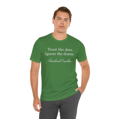 Trust the Data Not the Drama Rosalind Franklin Quote - T-Shirt | STEM | Roly Poly Print