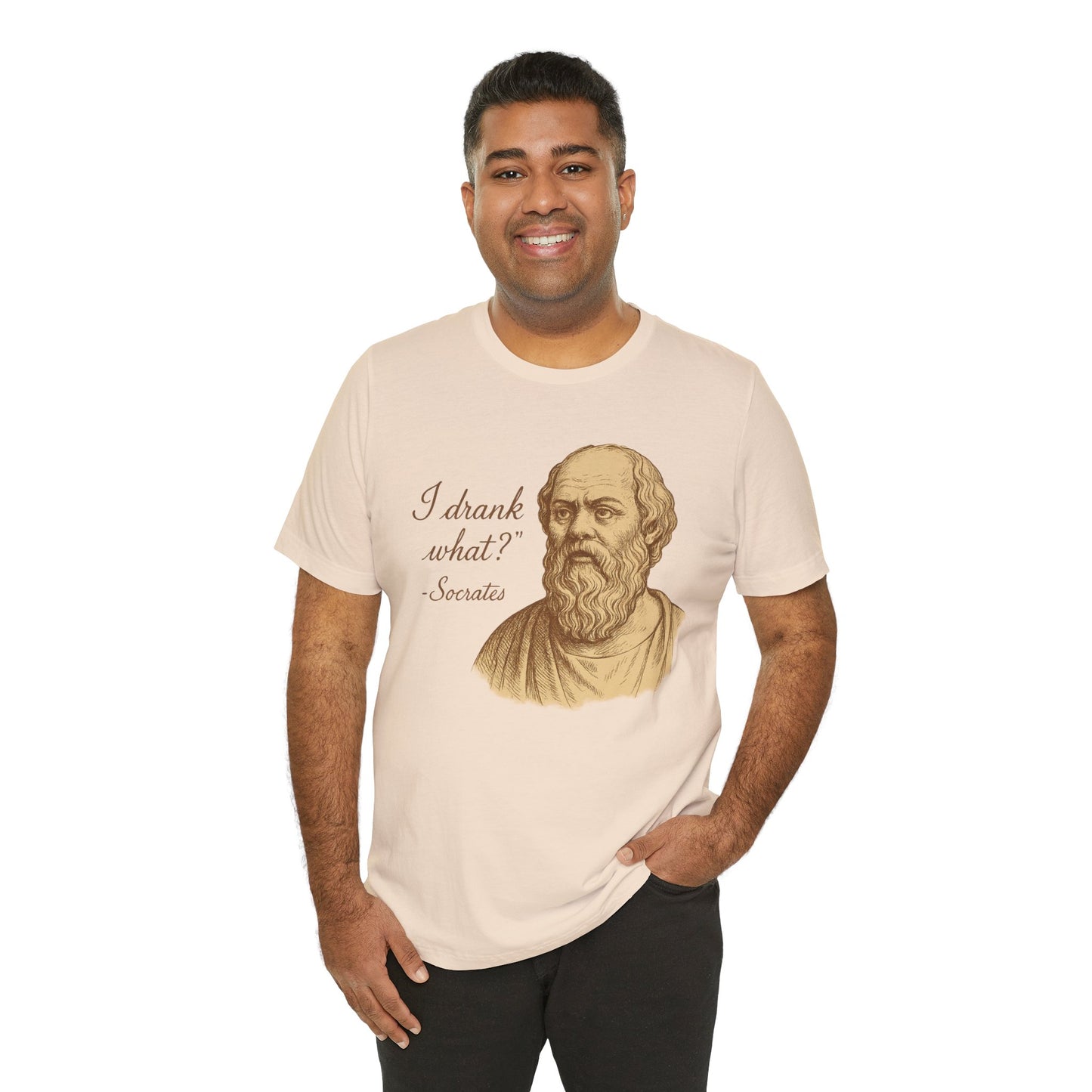 I Drank What? Socrates Quote - T-shirt | Funny & Sarcastic | Roly Poly Print