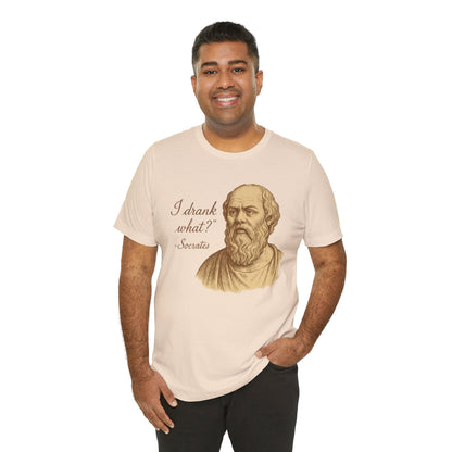 I Drank What? Socrates Quote - T-shirt | Funny & Sarcastic | Roly Poly Print