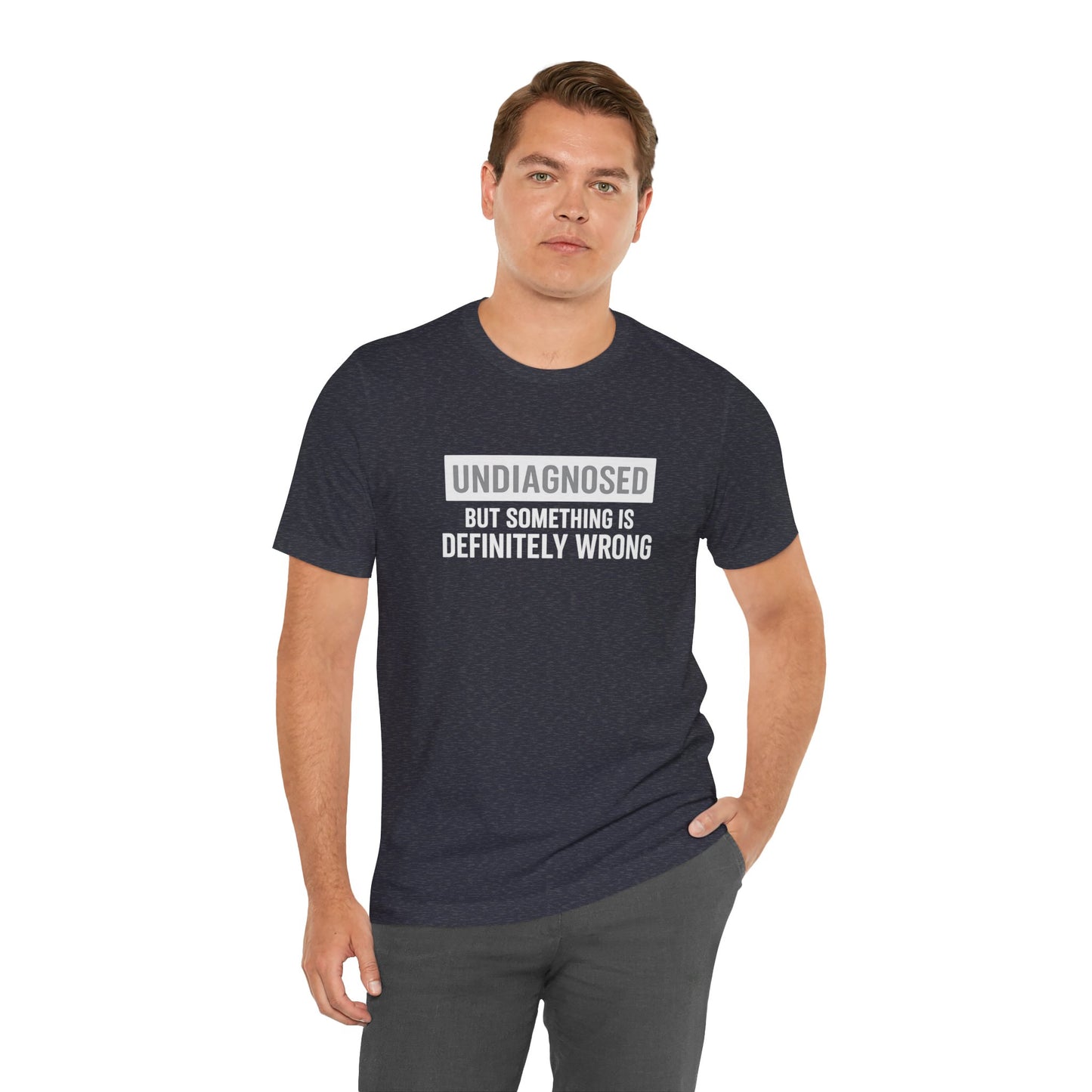 Undiagnosed But Something Is Definitely Wrong - T‑Shirt | Funny & Sarcastic | Roly Poly Print