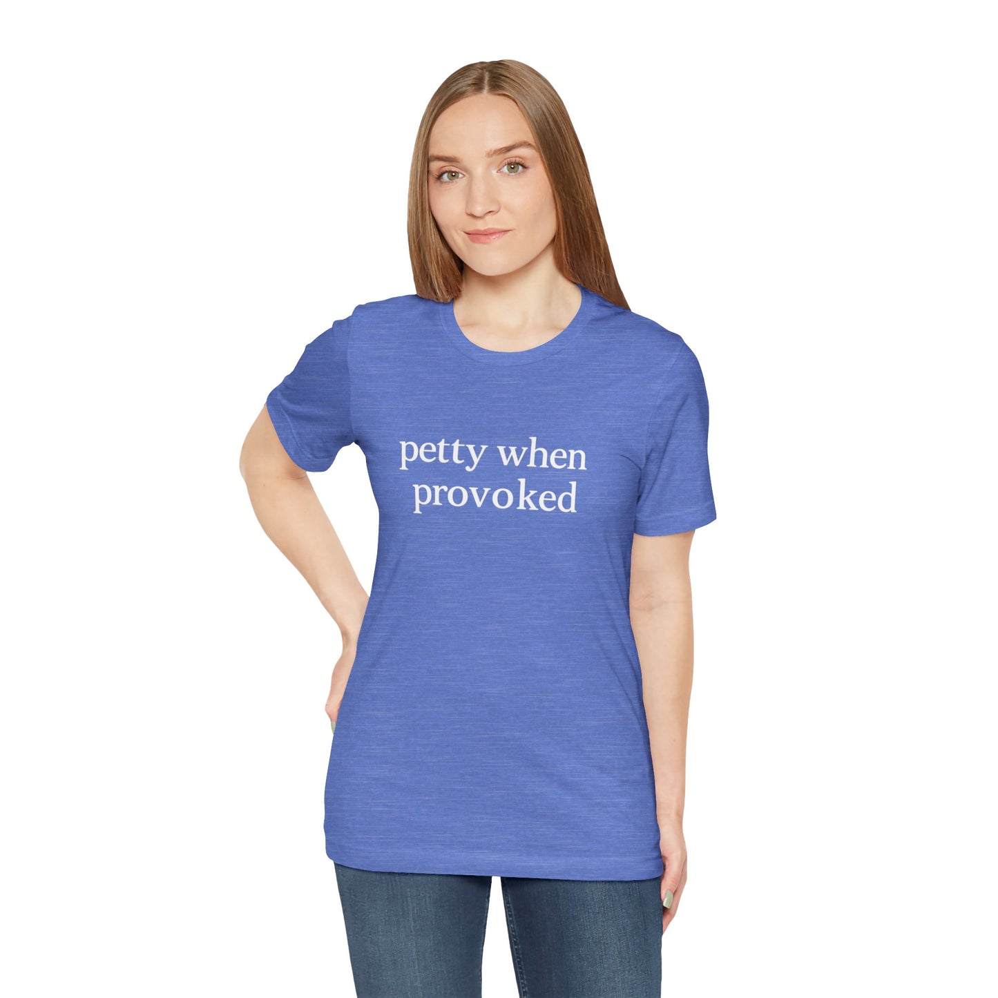Petty When Provoked - T-Shirt | Funny & Sarcastic | Roly Poly Print