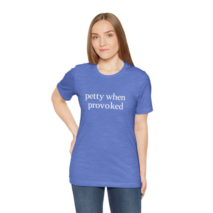 Petty When Provoked - T-Shirt | Funny & Sarcastic | Roly Poly Print