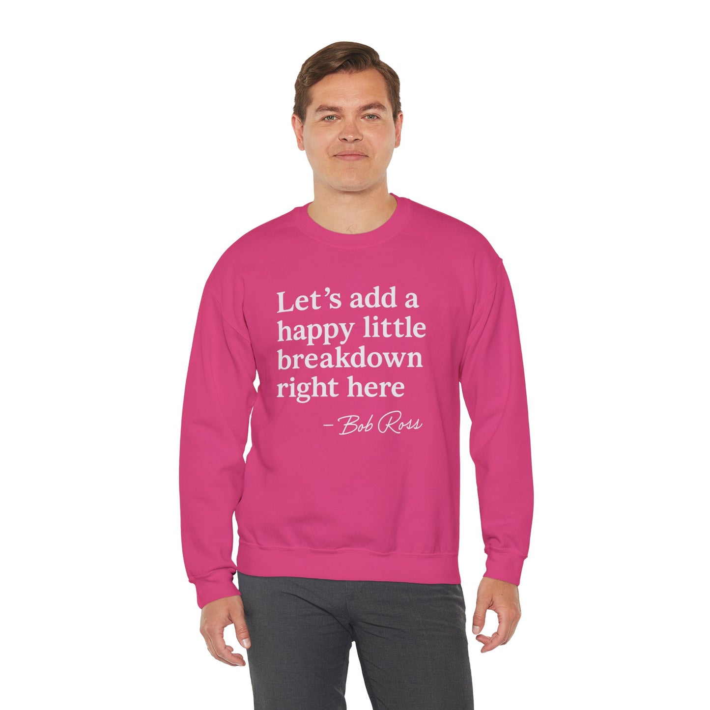 We'll Just Add a Happy Little Breakdown Bob Ross Quote - Sweatshirt | Funny & Sarcastic | Roly Poly Print