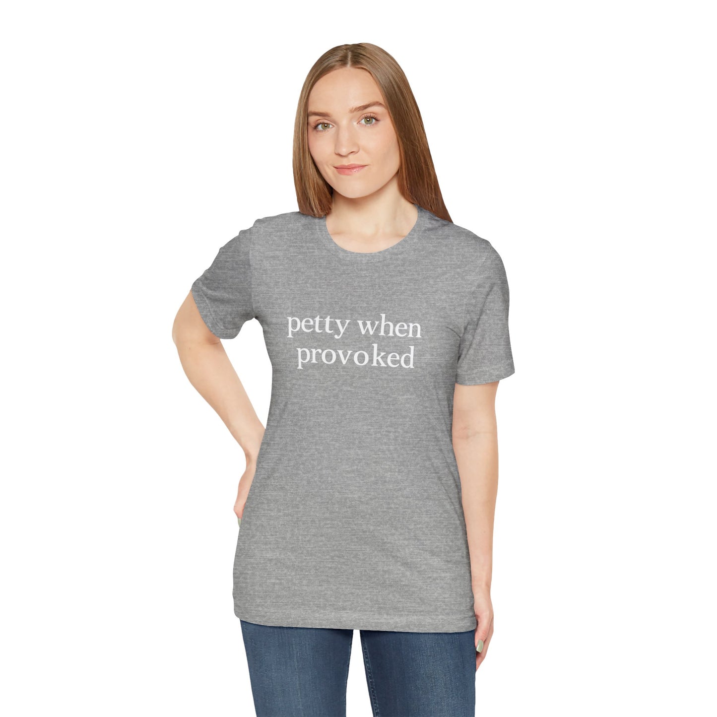 Petty When Provoked - T-Shirt | Funny & Sarcastic | Roly Poly Print
