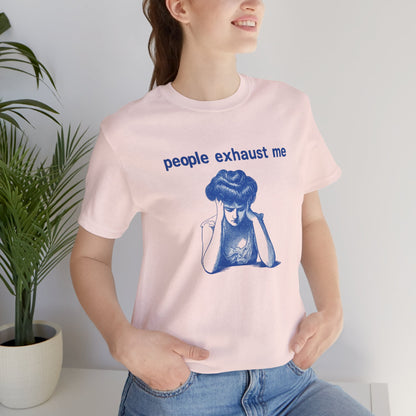 People Exhaust Me - T-Shirt | Funny & Sarcastic | Roly Poly Print