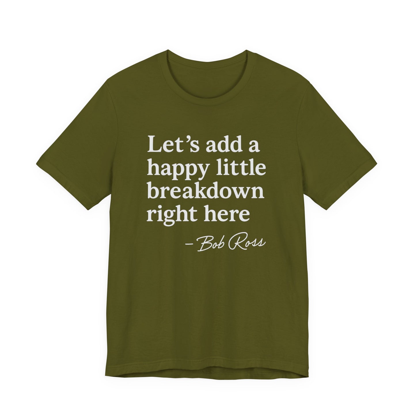 We'll Just Add a Happy Little Breakdown Bob Ross Quote - T-shirt | Funny & Sarcastic | Roly Poly Print
