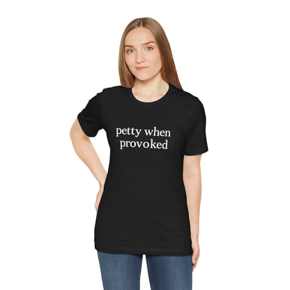 Petty When Provoked - T-Shirt | Funny & Sarcastic | Roly Poly Print