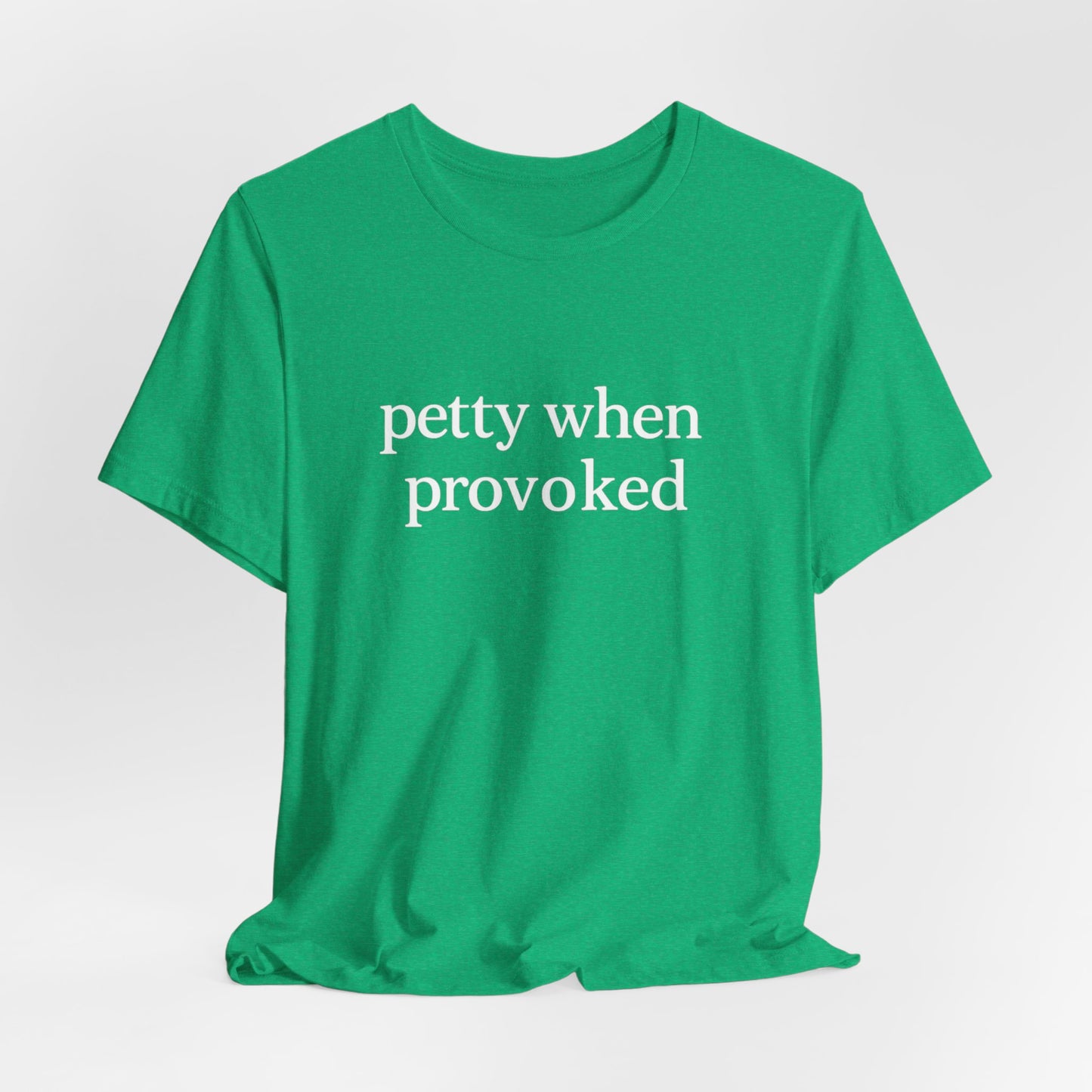 Petty When Provoked - T-Shirt | Funny & Sarcastic | Roly Poly Print