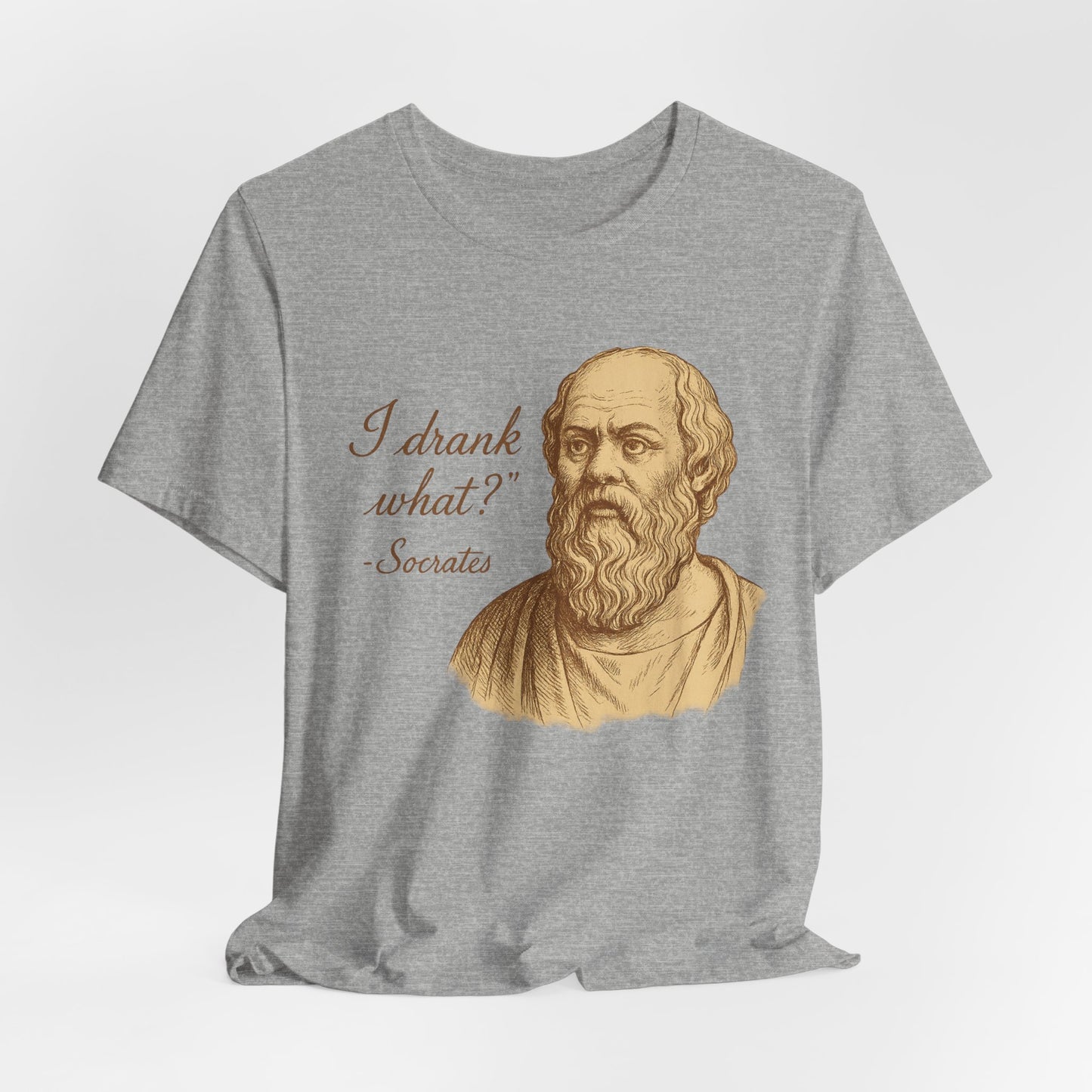 I Drank What? Socrates Quote - T-shirt | Funny & Sarcastic | Roly Poly Print