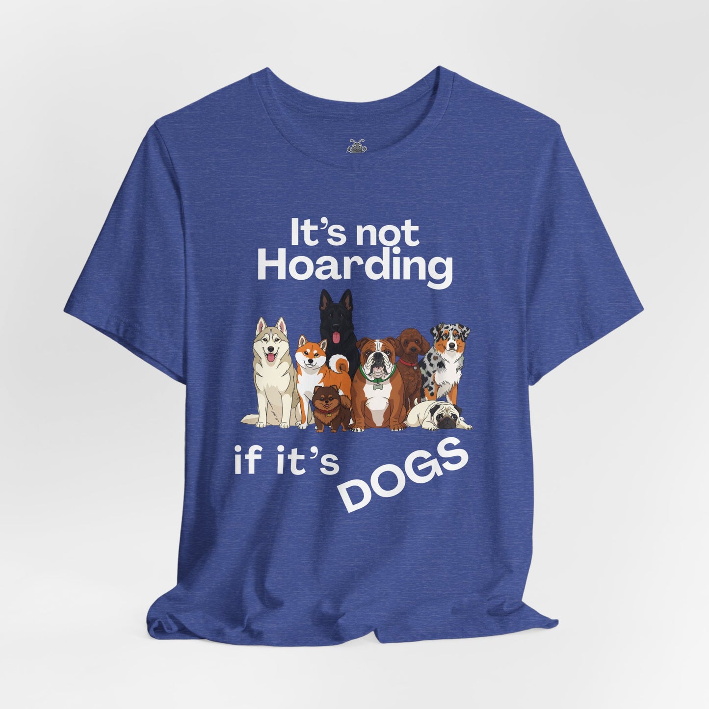 It's Not Hoarding If It's Dogs - T‑Shirt | Pets and Animals | Roly Poly Print