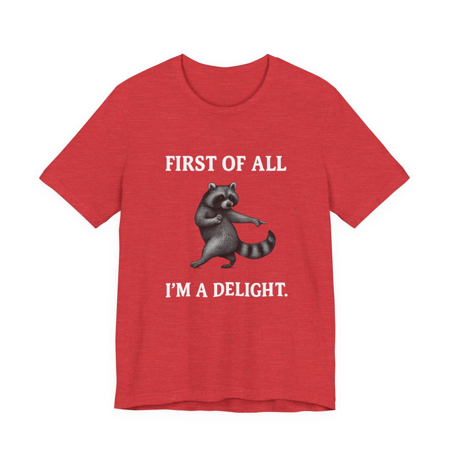 First of All, I'm a Delight Raccoon - T-Shirt | Pets and Animals | Roly Poly Print