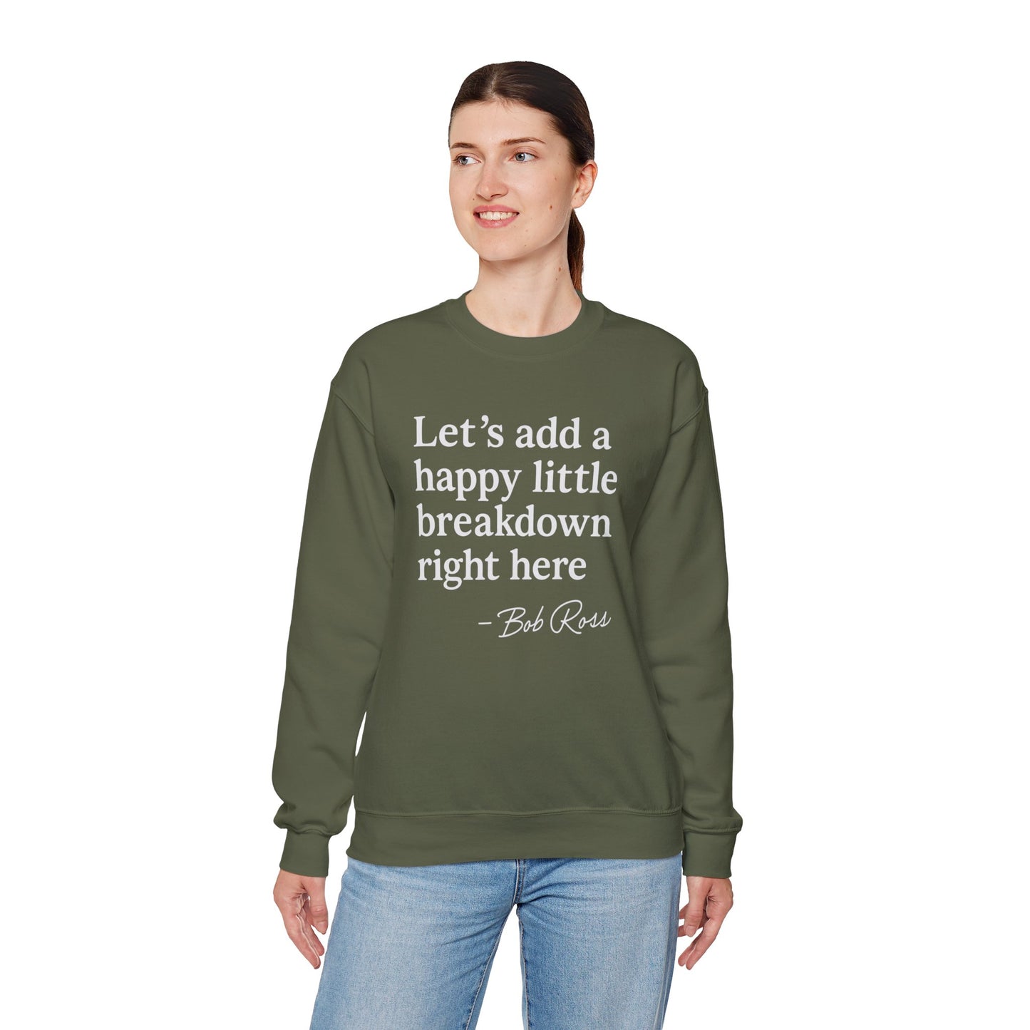 We'll Just Add a Happy Little Breakdown Bob Ross Quote - Sweatshirt | Funny & Sarcastic | Roly Poly Print