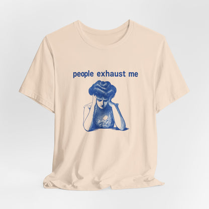 People Exhaust Me - T-Shirt | Funny & Sarcastic | Roly Poly Print
