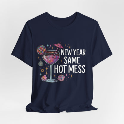 New Year Same Hot Mess Tee — Funny NYE Cocktail Graphic T-Shirt