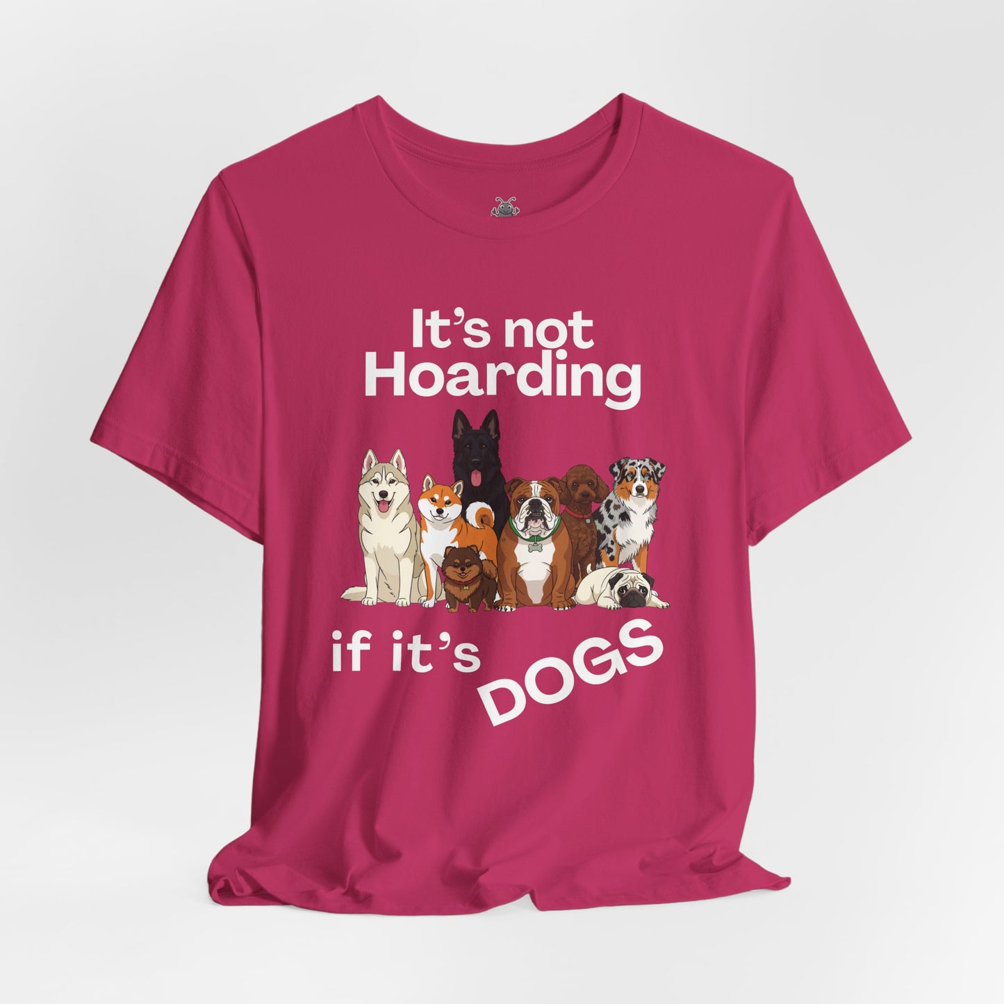 It's Not Hoarding If It's Dogs - T‑Shirt | Pets and Animals | Roly Poly Print