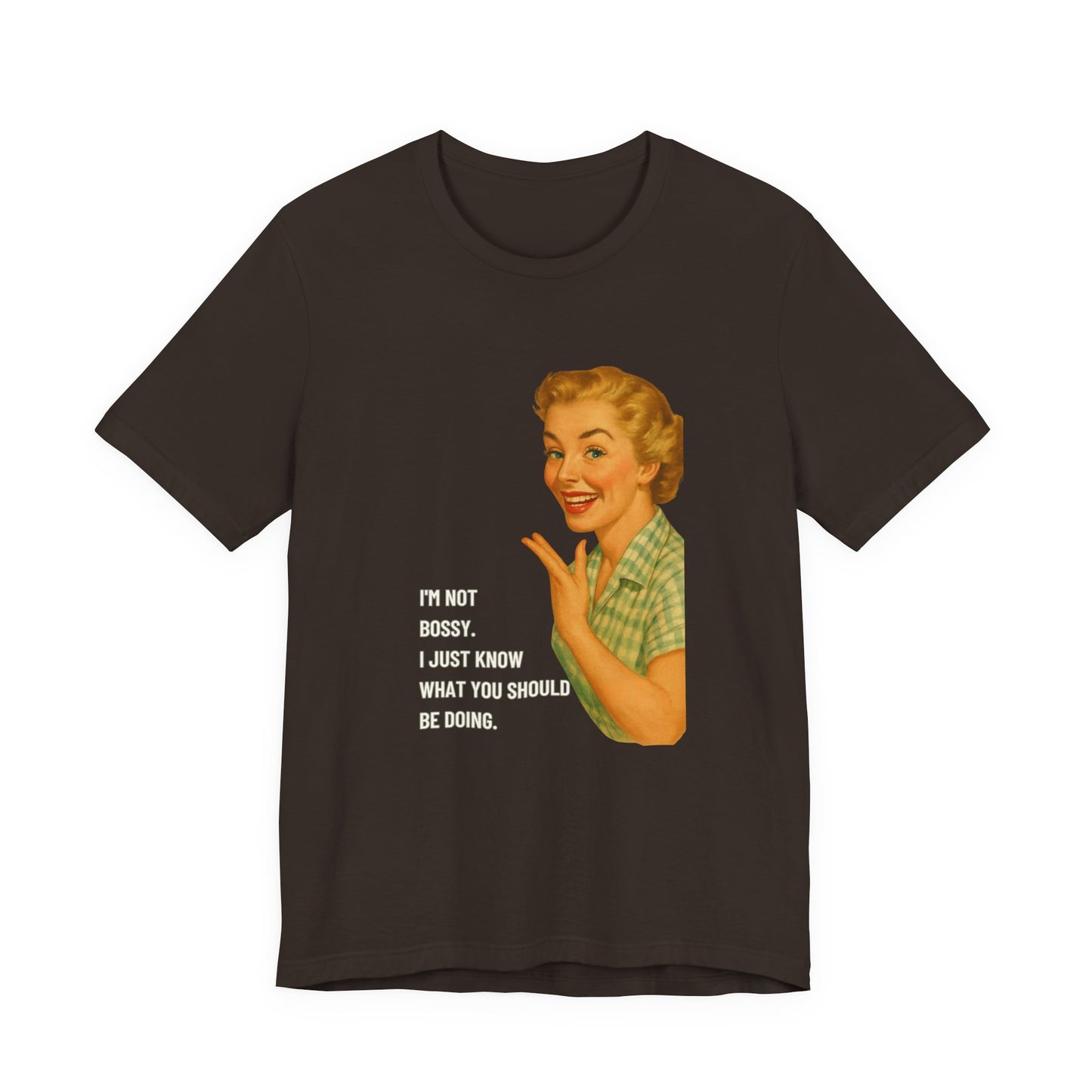 I'm Not Bossy, I just Know What You Should Be Doing Retro Housewife - T-Shirt | Funny & Sarcastic | Roly Poly Print