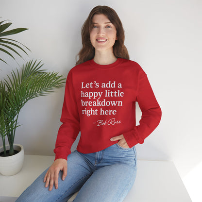 We'll Just Add a Happy Little Breakdown Bob Ross Quote - Sweatshirt | Funny & Sarcastic | Roly Poly Print