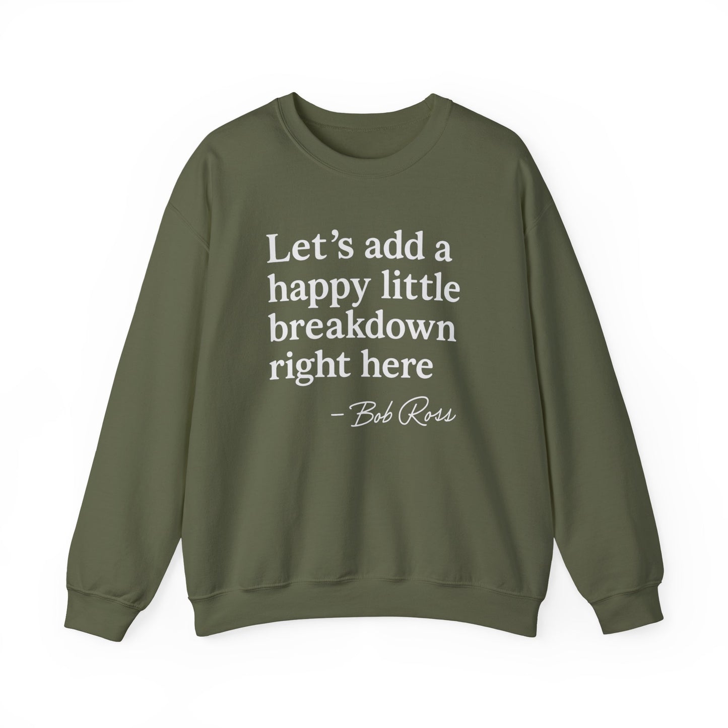 We'll Just Add a Happy Little Breakdown Bob Ross Quote - Sweatshirt | Funny & Sarcastic | Roly Poly Print