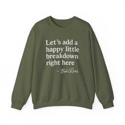 We'll Just Add a Happy Little Breakdown Bob Ross Quote - Sweatshirt | Funny & Sarcastic | Roly Poly Print