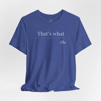 That's What She Said - Quote T-Shirt | Funny and Sarcastic | Roly Poly Print