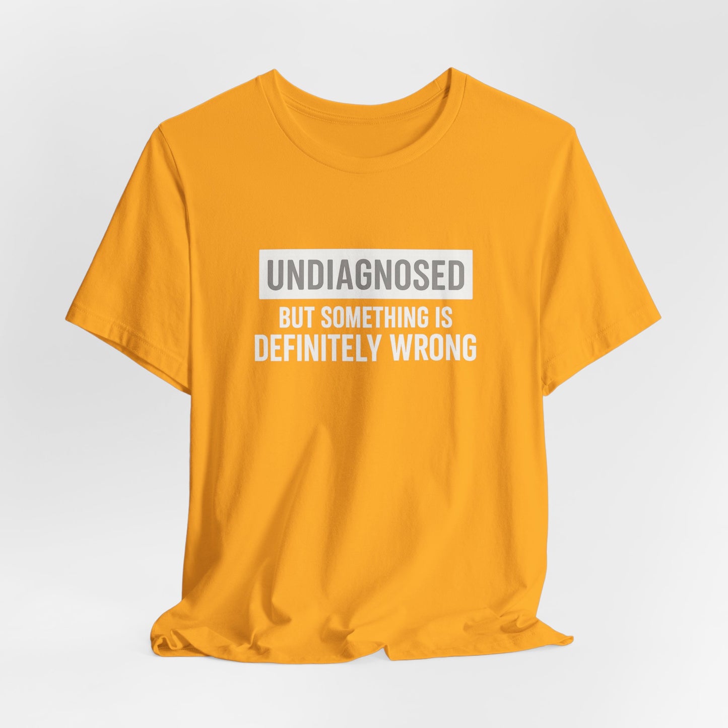Undiagnosed But Something Is Definitely Wrong - T‑Shirt | Funny & Sarcastic | Roly Poly Print