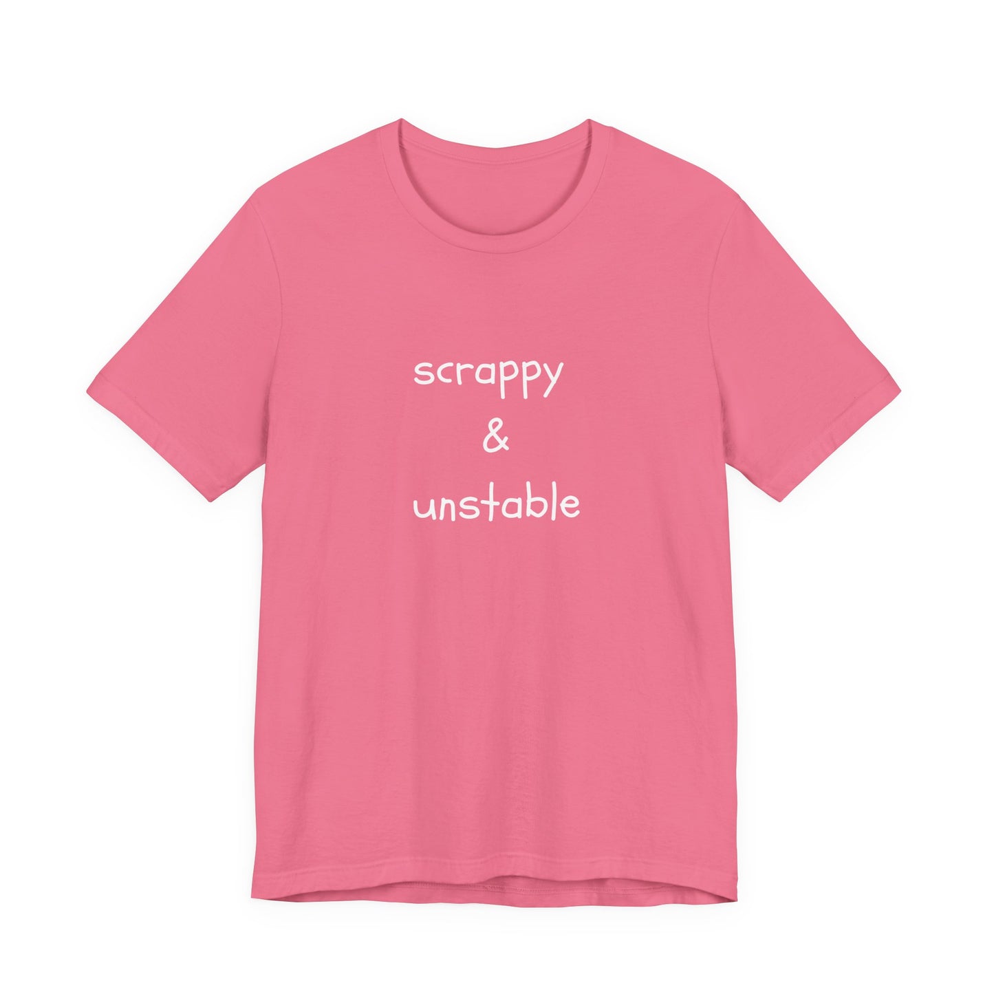 Scrappy & Unstable Text - T-Shirt | Sarcasm | Roly Poly Print