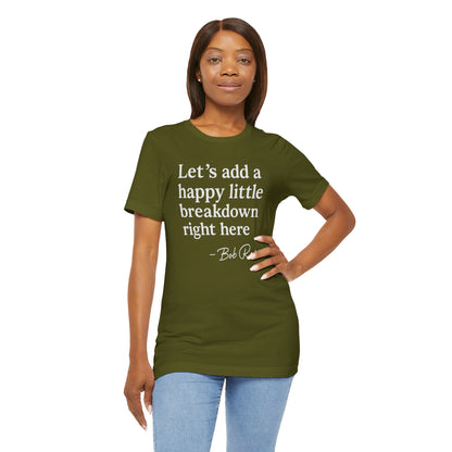 We'll Just Add a Happy Little Breakdown Bob Ross Quote - T-shirt | Funny & Sarcastic | Roly Poly Print