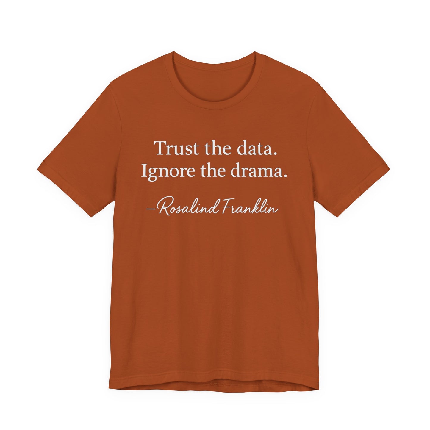 Trust the Data Not the Drama Rosalind Franklin Quote - T-Shirt | STEM | Roly Poly Print