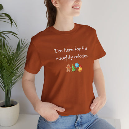 I'm Just Here for the Naughty Calories - Christmas T-Shirt | Holiday | Roly Poly Print