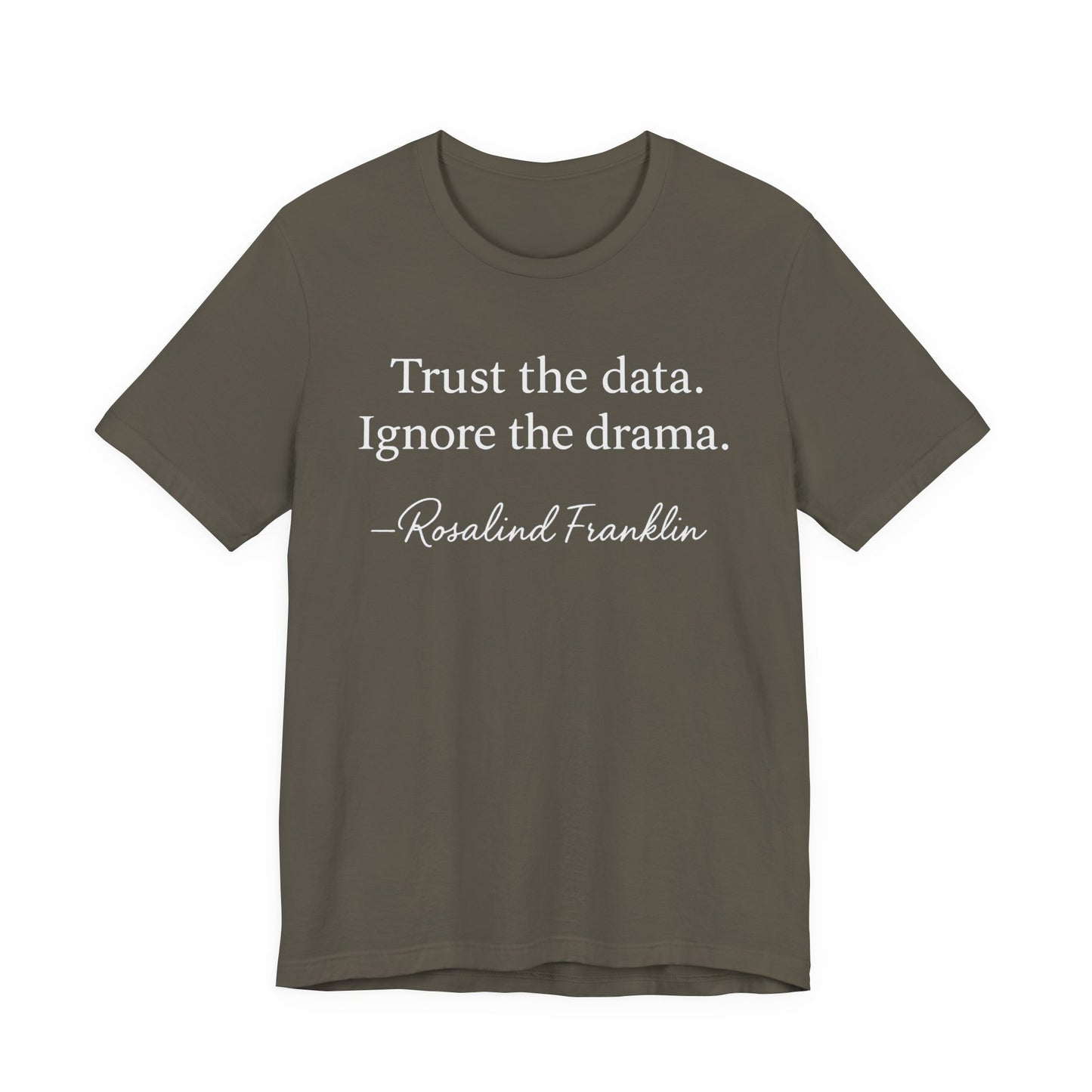 Trust the Data Not the Drama Rosalind Franklin Quote - T-Shirt | STEM | Roly Poly Print