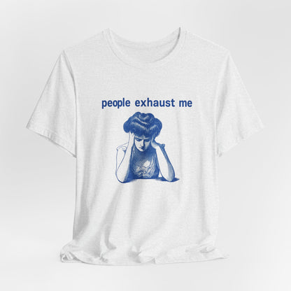 People Exhaust Me - T-Shirt | Funny & Sarcastic | Roly Poly Print