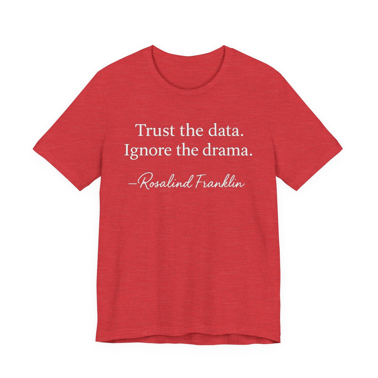 Trust the Data Not the Drama Rosalind Franklin Quote - T-Shirt | STEM | Roly Poly Print