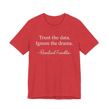Trust the Data Not the Drama Rosalind Franklin Quote - T-Shirt | STEM | Roly Poly Print