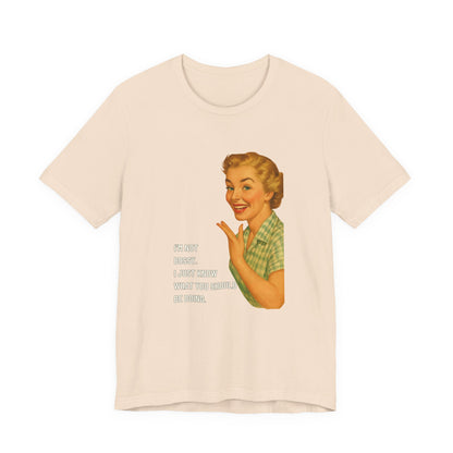 I'm Not Bossy, I just Know What You Should Be Doing Retro Housewife - T-Shirt | Funny & Sarcastic | Roly Poly Print