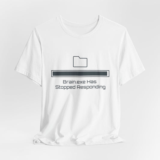 Brain.exe Has Stopped Responding | T-Shirt