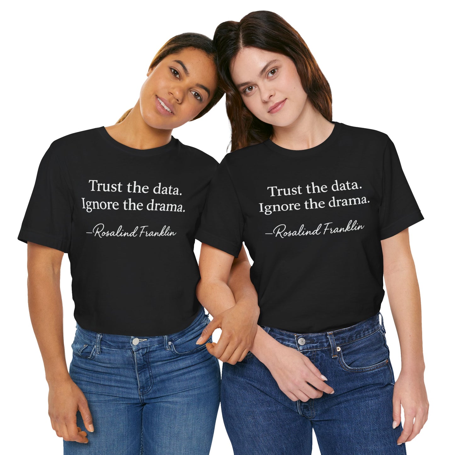 Trust the Data Not the Drama Rosalind Franklin Quote - T-Shirt | STEM | Roly Poly Print