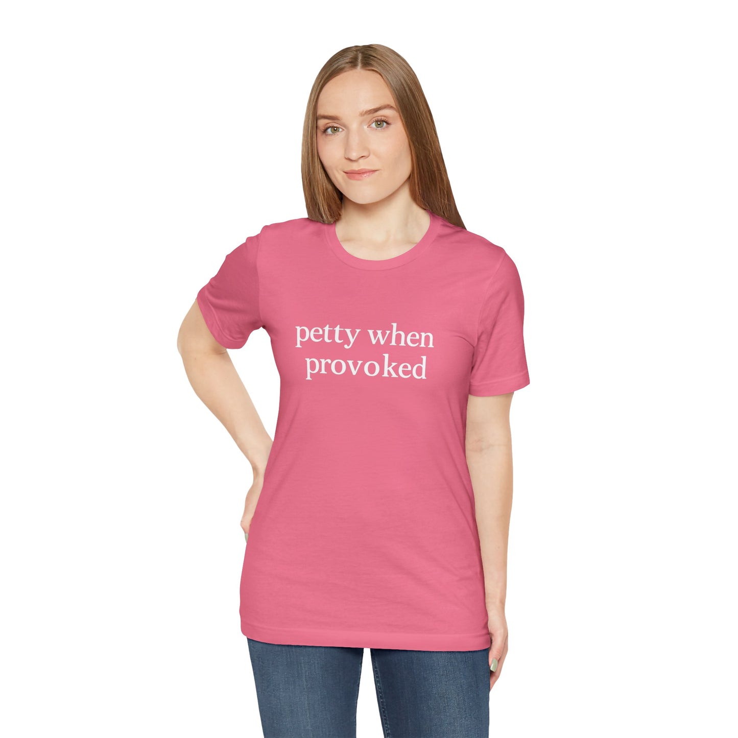 Petty When Provoked - T-Shirt | Funny & Sarcastic | Roly Poly Print