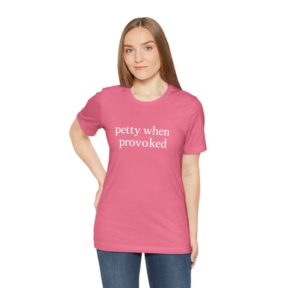 Petty When Provoked - T-Shirt | Funny & Sarcastic | Roly Poly Print